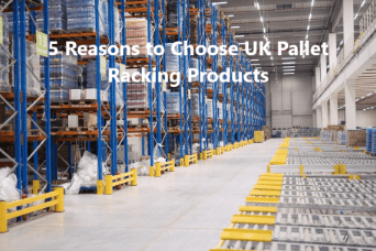 5 Reasons To Choose UK Pallet Racking - UK Pallet Racking